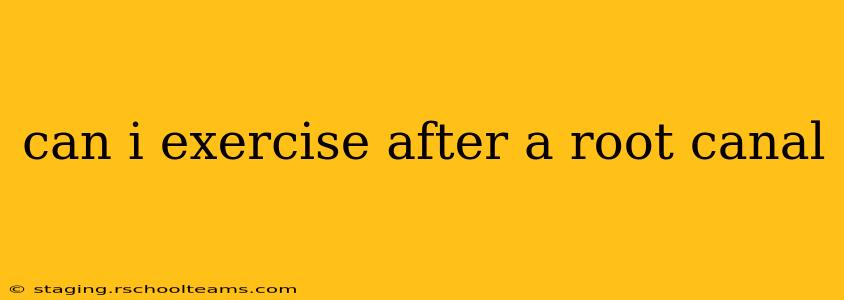 can i exercise after a root canal