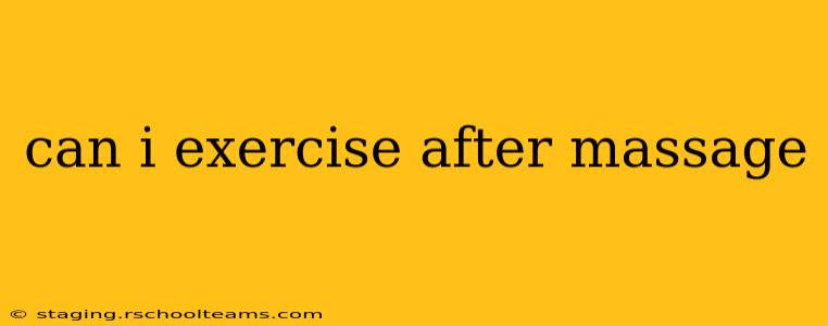 can i exercise after massage
