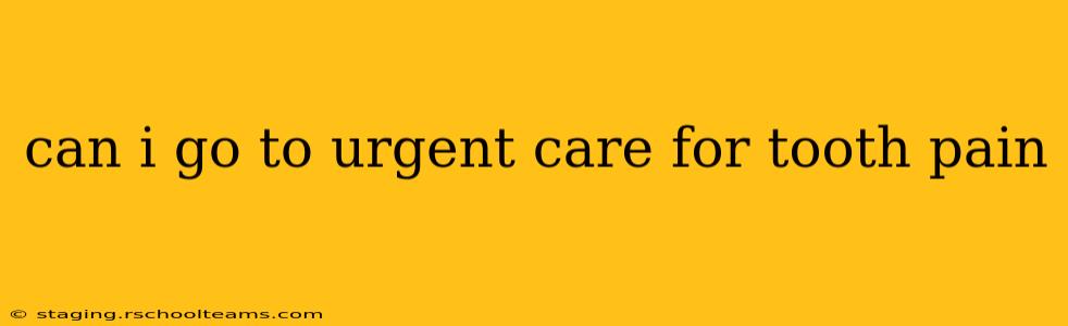can i go to urgent care for tooth pain