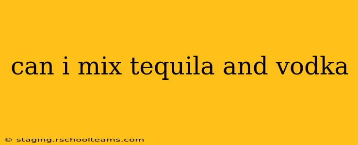 can i mix tequila and vodka