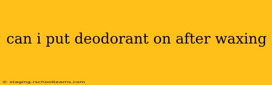 can i put deodorant on after waxing