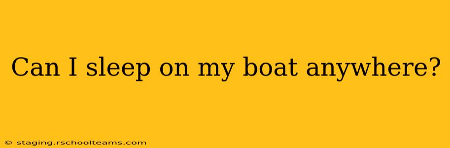 Can I sleep on my boat anywhere?