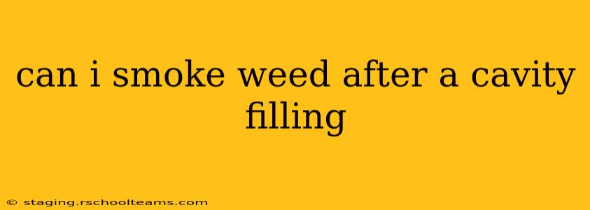 can i smoke weed after a cavity filling