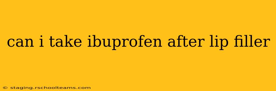can i take ibuprofen after lip filler