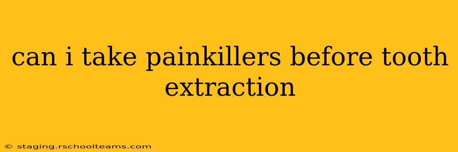 can i take painkillers before tooth extraction