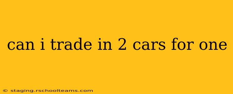 can i trade in 2 cars for one
