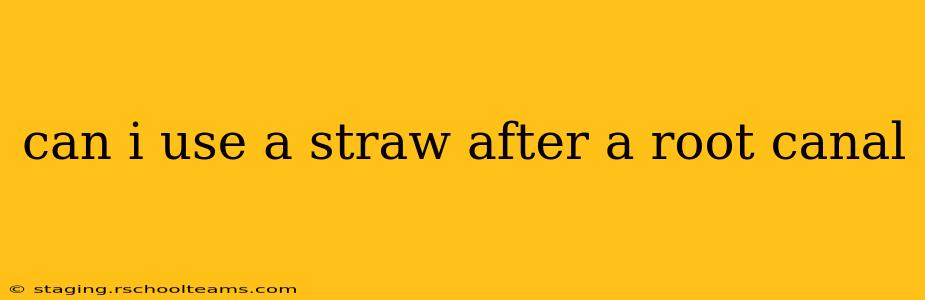 can i use a straw after a root canal
