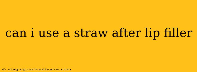 can i use a straw after lip filler
