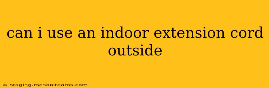 can i use an indoor extension cord outside