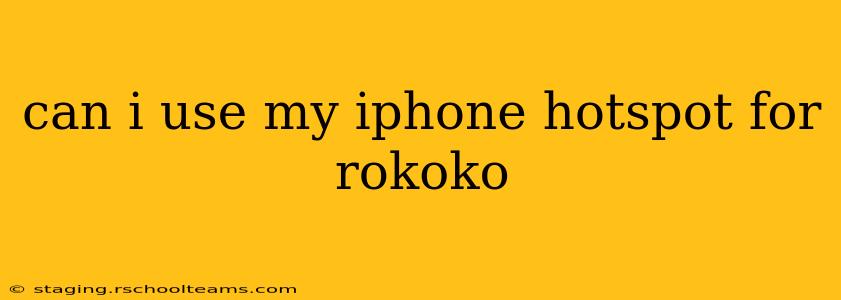 can i use my iphone hotspot for rokoko