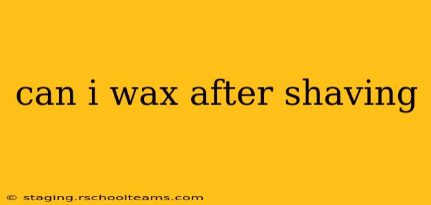 can i wax after shaving