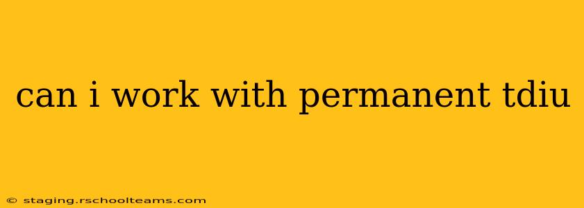 can i work with permanent tdiu