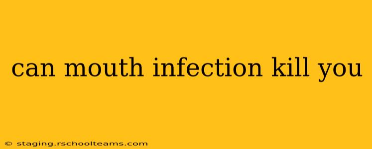 can mouth infection kill you