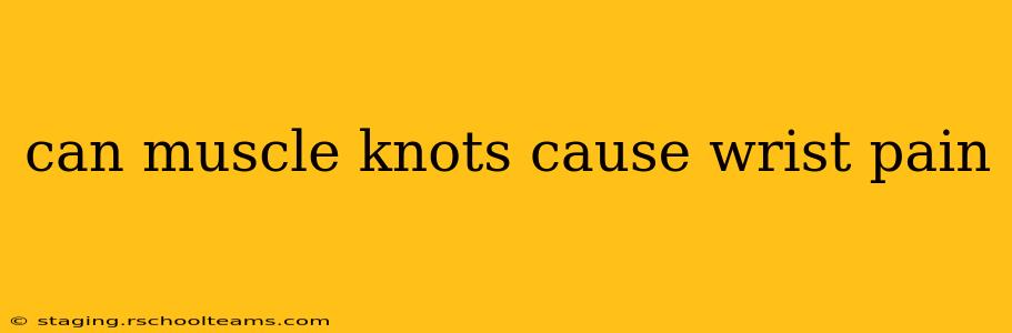 can muscle knots cause wrist pain