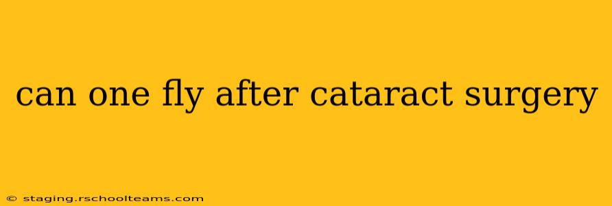 can one fly after cataract surgery