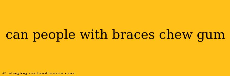 can people with braces chew gum
