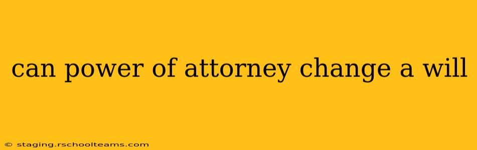 can power of attorney change a will