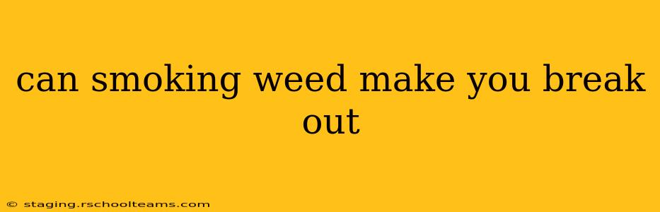 can smoking weed make you break out