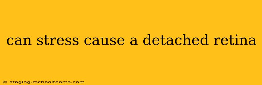 can stress cause a detached retina