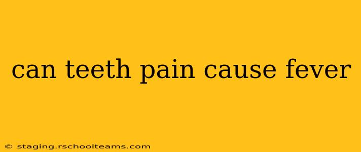 can teeth pain cause fever