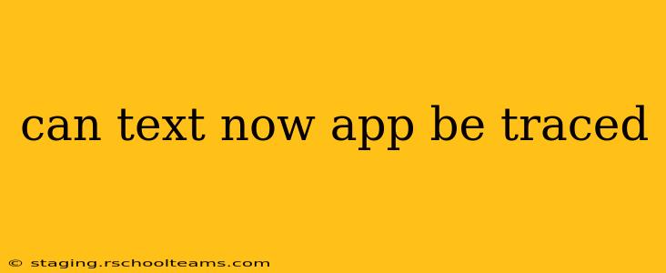 can text now app be traced