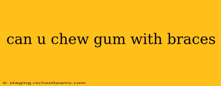 can u chew gum with braces