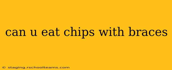 can u eat chips with braces