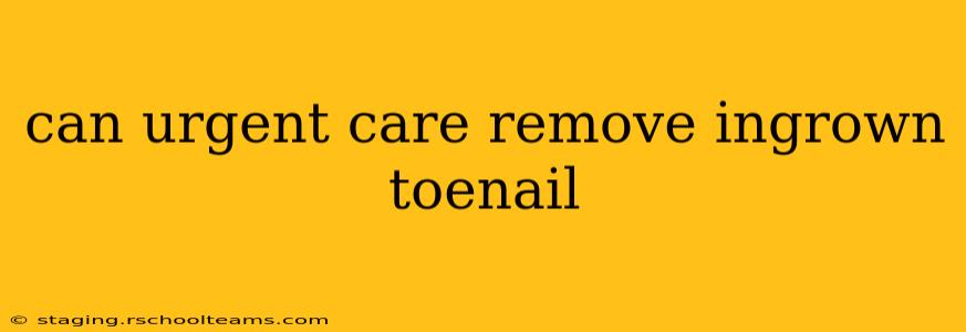 can urgent care remove ingrown toenail