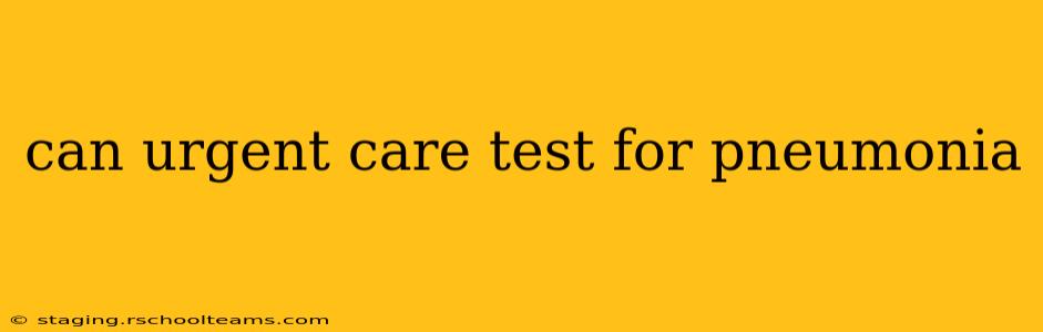 can urgent care test for pneumonia