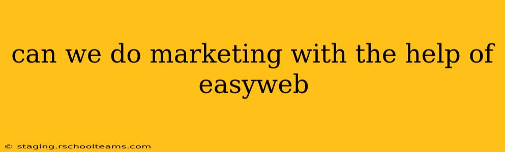 can we do marketing with the help of easyweb