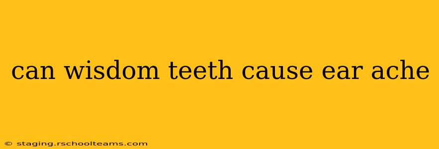 can wisdom teeth cause ear ache