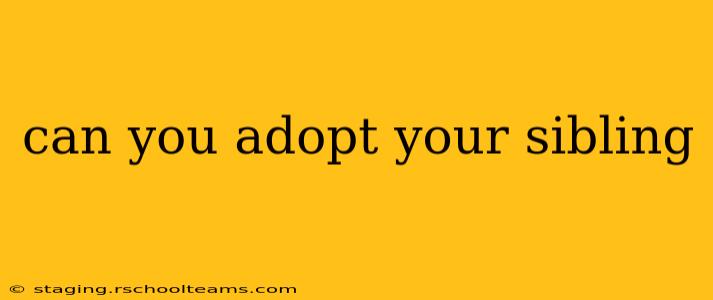 can you adopt your sibling
