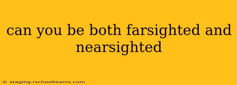 can you be both farsighted and nearsighted