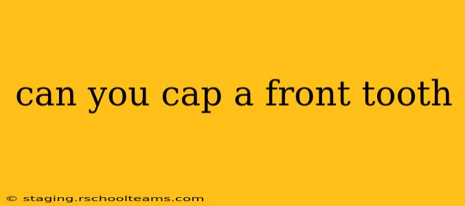 can you cap a front tooth