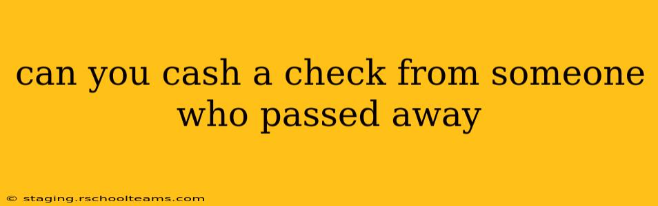 can you cash a check from someone who passed away
