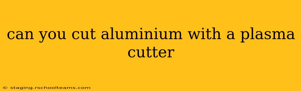can you cut aluminium with a plasma cutter