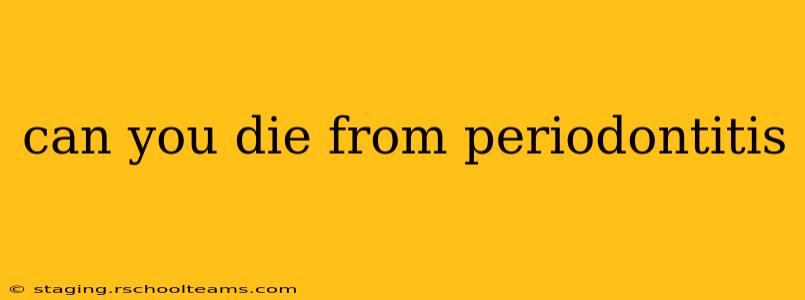 can you die from periodontitis