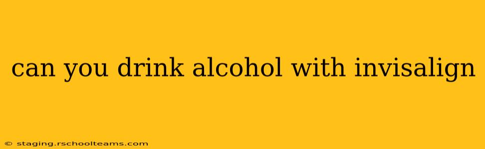 can you drink alcohol with invisalign