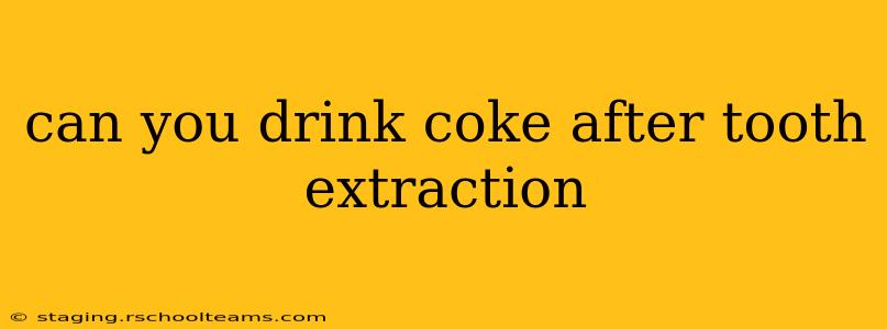 can you drink coke after tooth extraction
