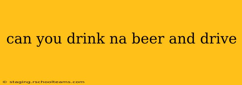 can you drink na beer and drive