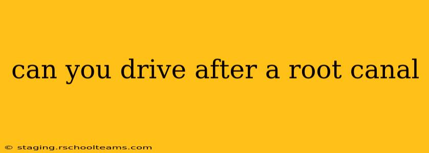 can you drive after a root canal