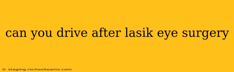 can you drive after lasik eye surgery