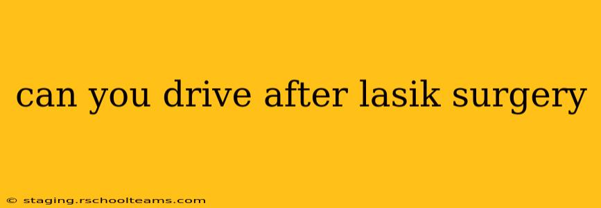 can you drive after lasik surgery