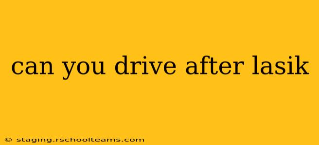 can you drive after lasik