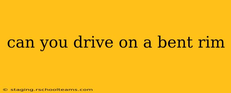 can you drive on a bent rim