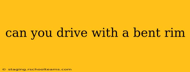 can you drive with a bent rim