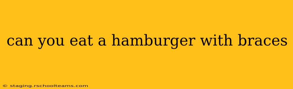 can you eat a hamburger with braces