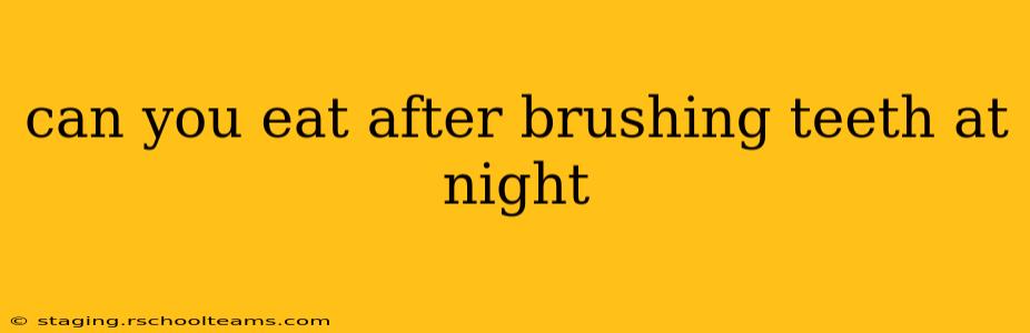 can you eat after brushing teeth at night