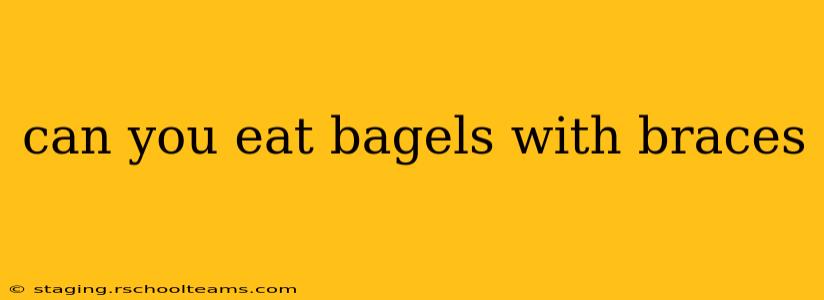 can you eat bagels with braces