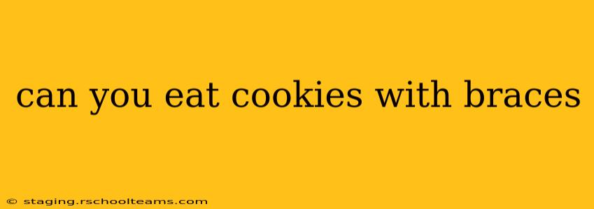 can you eat cookies with braces